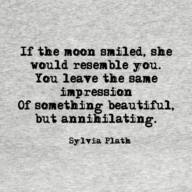 If the moon smiled - Sylvia Plath by peggieprints